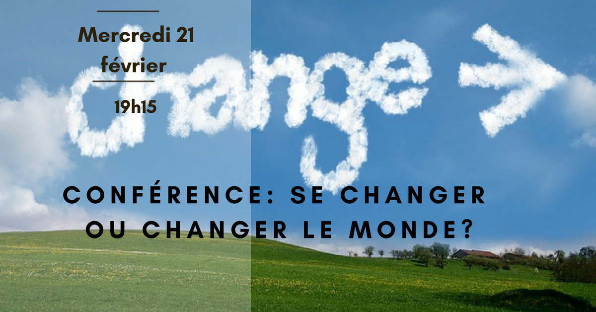 Conférence: Se changer ou changer le monde?