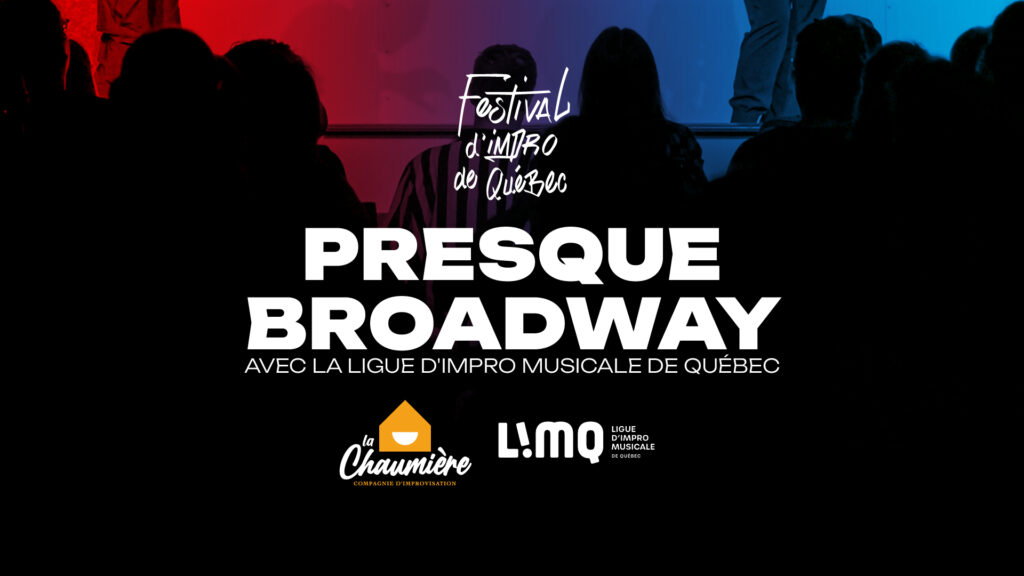 PRESQUE BROADWAY au Festival d’Impro de Québec